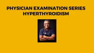 Physician Examination series : Hyperthyroidism