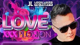 Love XXXplosion By Leon Likes To Party - Alexis Maya (Special Podcast) 2k24