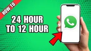 How To Change Whatsapp Time To 12 Hour Format (24 to 12 Hour) Format