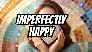 Unlocking Happiness Through Embracing Imperfections