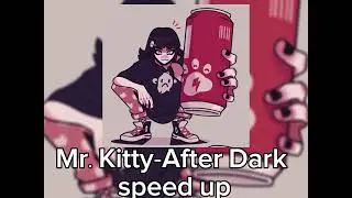 Mr. Kitty-After Dark &bull;[speed up]&bull;