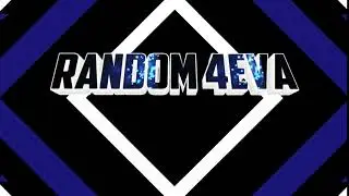 Intro for Random 4eva channel made by  Ghostbreaker 258