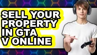 How to Sell Your Property in GTA V Online 2025 - Easy Guide