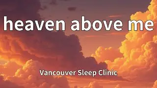 Vancouver Sleep Clinic - heaven above me (Lyrics)