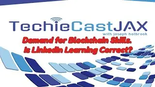 Techiecast Jax Episode 3 - Is there really blockchain demand? Is LinkedIn Correct about Demand?
