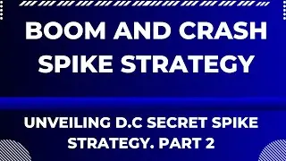 Boom and Crash Spike Strategy. Unveiling D.C Secret Spike Strategy. PART 2