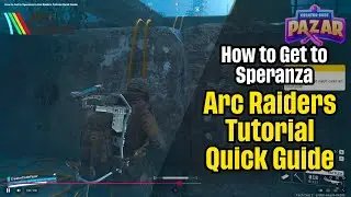 Как добраться до Сперанцы в кратком руководстве по Arc Raiders
