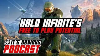 Halo Infinite's Free To Play Multiplayer Potential - It's Obvious Podcast Ep. 242