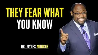 People Fear You Because You Know More Than You Show | Dr. Myles Munroe Motivation