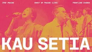 Kau Setia (Live) - IFGF Praise x Frontline Chorus / Shout Of Praise