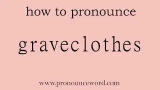 graveclothes. How to pronounce the english word graveclothes .Start with G. Learn from me.