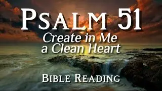 Psalm 51 | Create in Me a Clean Heart | Bible Readin
