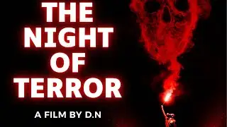 The night of terror (A SHORT FILM BY D.N)