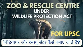 Zoo and Rescue Centre under Wildlife Protection Act, 1972 || UPSC || Manish Dubey ||