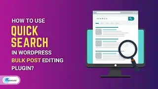 How to use quick search in Wordpress Bulk posts editing plugin?