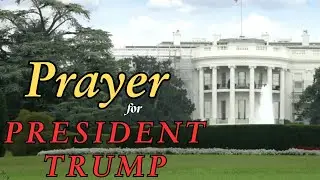 A Heartfelt Prayer for President Trump | Wisdom, Protection, and God&rsquo;s Will
