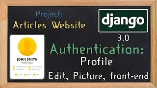 Django 3.0 Tutorial articles | Authentication |  edit, picture, front-end