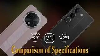 Oppo F27 Pro+ vs. vivo V29 Pro: A Comparison of Specifications
