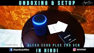 UNBOXING AND SETUP OF AMAZON ALEXA ECHO PLUS 2ND GEN IN HINDI