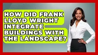 How Did Frank Lloyd Wright Integrate Buildings With The Landscape? - Artists Behind the Art