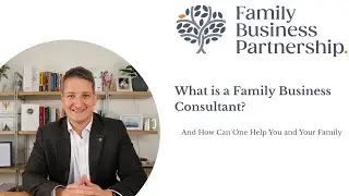 What is a Family Business Consultant? And how can one help you and your family business?