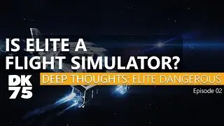 Is Elite Dangerous a Flight Simulator | Elite Dangerous Review: Deep Thoughts EP02