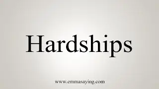 How To Say Hardships