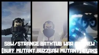 SBW/STRANGE BATHTUB WAR ALL NEW( BUFF MUTANT,BUZZSAW MUTANT) LEAKS