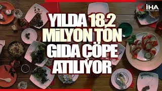 Gıda İsrafı! Günde 5 Milyon Ton Ekmek, Yılda 18,2 Milyon Ton Gıda Çöpe Gidiyor