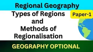 Types of Regions and Methods of Regionalisation | UPSC civil service Geography optional lecture