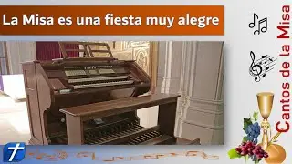 LA MISA ES UNA FIESTA MUY ALEGRE -  CANTOS SANTA MISA