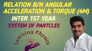 REALATION BETWEEN ANGULAR ACCELERATION AND TORQUE, INTER 1ST YEAR IMP(4M)