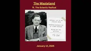 T.S. Eliot&rsquo;s &ldquo;The Wasteland,&rdquo; ft. The Eclectic Radical