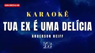 KARAOK&Ecirc; - TUA EX &Eacute; UMA DEL&Iacute;CIA (ANDERSON NEIFF) PLAYBACK FORR&Oacute;