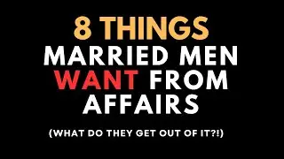 What do married men want from affairs? (Why does he keep on cheating?!)