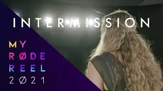 Intermission | My Rode Reel | 2021