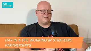 Day in the life for HEAD OF STRATEGIC PARTNERSHIPS | S2 EP 5 | WTF Do You Do