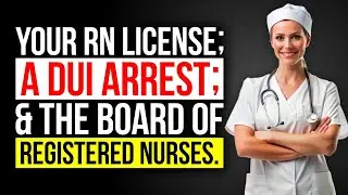АДВОКАТ: ВОЖДЕНИЕ В ДАВЛЕНИИ (DUI) &mdash; ЛИШЕНИЕ ЛИЦЕНЗИИ RN (Региональная медсестра) &mdash; BRN (Британск...