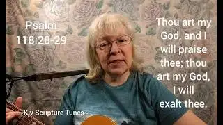 Psalm 118:28-29 Thou Art My God ~Kjv Scripture Tunes ~Sally Snyder