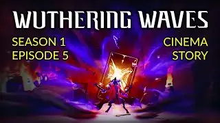 Wuthering Waves Cinema - Story Season 1 - Episode 5