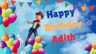 Happy Birthday Adith - Adith Happy Birthday Song
