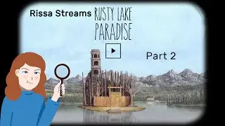 Rissa Streams: Rusty Lake Paradise | Pt 2