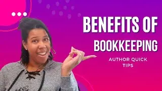 Author Quick Tips- The Benefits of Bookkeeping| Bookkeeping for Indie Authors and Creatives