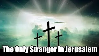 The Only Stranger In Jerusalem | Resurrection Sunday | Easter
