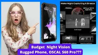 Best Budget  Night Vision Rugged Phone, OSCAL S60 Pro ???