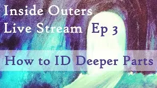 Inside Outers Live Stream Ep3 - Protectors, Managers, Exiles & Firefighters