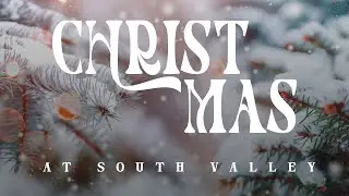 Christmas at South Valley - Christmas Worship Special