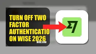 How To Turn Off Two Factor Authentication On Wise 2026 (FULL TUTORIAL)
