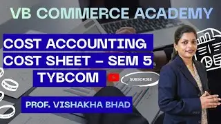 Cost sheet 1 | TyBcom | Sem 5 |  Degree | Cost Accounting | Elements of Cost | Prof Vishakha Bhad