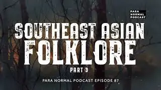 Episode 87 -  Southeast Asian Folklore Part 3 -  Para Normal Podcast
